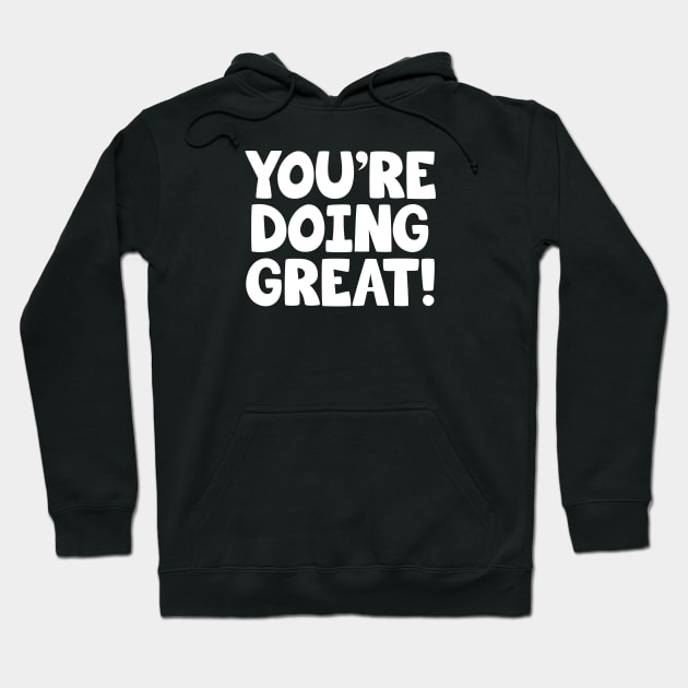 You're Doing Great! - Youre doing great Hoodie by Barn Shirt USA